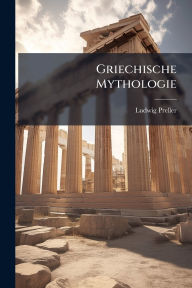 Title: Griechische Mythologie, Author: Ludwig Preller