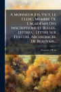 A Monsieur Jos. Vict. Le Clerc, Membre De L'acadï¿½(c)mie Des Inscriptions Et Belles-lettres... Lettre Sur Fulcoie, Archidiacre De Beauvais...