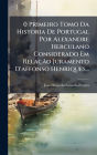 0 Primeiro Tomo Da Historia De Portugal Por Alexandre Herculano Considerado Em Relaï¿½Ã£o Juramento D'affonso Henriques...