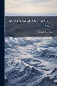 Title: Montcalm And Wolfe, Author: Francis Parkman