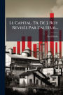 Le Capital. Tr. De J. Roy Revisï¿½(c)e Par L'auteur...