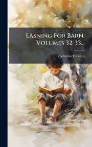 Title: Lï¿½sning Fï¿½r Barn, Volumes 32-33..., Author: Zacharias Topelius