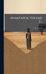 Title: Anantapur, Volume 2..., Author: W Francis