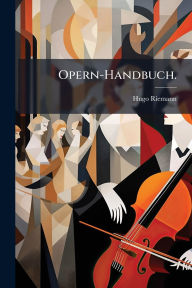 Title: Opern-Handbuch., Author: Hugo Riemann