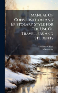 Title: Manual Of Conversation And Epistolary Style For The Use Of Travellers And Students, Author: Ebenezer Clifton