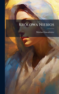 Title: Krï¿½3lowa Niebios, Author: Marian Gawalewicz