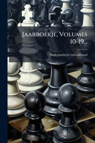 Title: Jaarboekje, Volumes 10-19..., Author: Nederlandsche Schaakbond