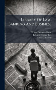 Title: Library Of Law, Banking And Business, Author: William Dunseath Eaton