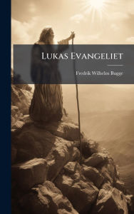 Title: Lukas Evangeliet, Author: Fredrik Wilhelm Bugge