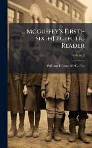 Title: ... Mcguffey's First[-sixth] Eclectic Reader, Author: William Holmes McGuffey