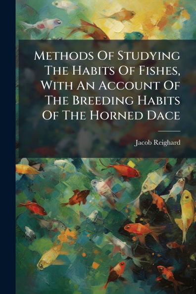 Methods Of Studying The Habits Of Fishes, With An Account Of The Breeding Habits Of The Horned Dace