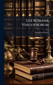 Title: Lex Romana Visigothorum, Author: Gustavus Haenel