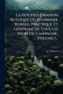 La Nouvelle Maison Rustique Ou ï¿½‰conomie Rurale, Practique Et Gï¿½(c)nï¿½(c)rale De Tous Les Biens De Campagne, Volume 1...