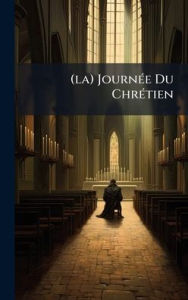 Title: (la) Journï¿½(c)e Du Chrï¿½(c)tien, Author: Anonymous