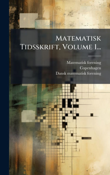 Matematisk Tidsskrift, Volume 1...