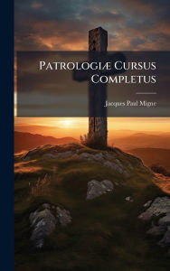 Title: Patrologiï¿½] Cursus Completus, Author: Jacques-Paul Migne