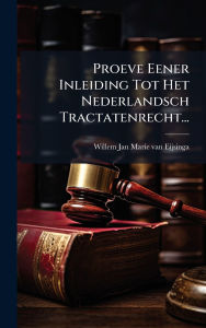 Title: Proeve Eener Inleiding Tot Het Nederlandsch Tractatenrecht..., Author: Willem Jan Marie Van Eijsinga