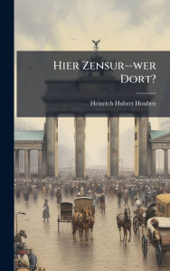 Title: Hier Zensur--wer Dort?, Author: Heinrich Hubert Houben