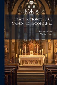 Title: Praelectiones Juris Canonici, Books 2-3..., Author: Francesco Santi