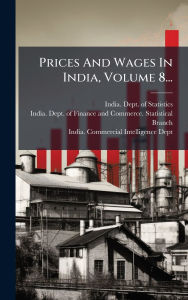 Title: Prices And Wages In India, Volume 8..., Author: India Dept of Statistics