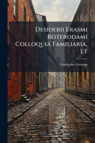 Title: Desiderii Erasmi Roterodami Colloquia Familiaria, Et, Author: Desiderius Erasmus