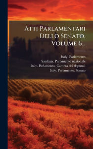 Title: Atti Parlamentari Dello Senato, Volume 6..., Author: Italy Parlamento