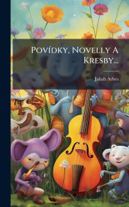 Title: Povï¿½-dky, Novelly A Kresby..., Author: Jakub Arbes