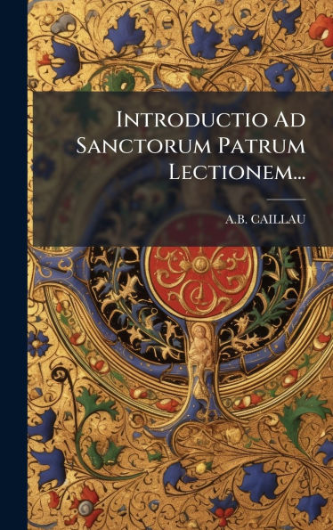 Introductio Ad Sanctorum Patrum Lectionem...