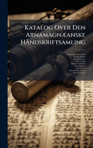 Title: Katalog Over Den Arnamagnï¿½]anske Hï¿½ ndskriftsamling, Author: Arnamagnï]anske Stiftelse