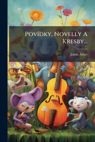 Title: Povï¿½-dky, Novelly A Kresby..., Author: Jakub Arbes