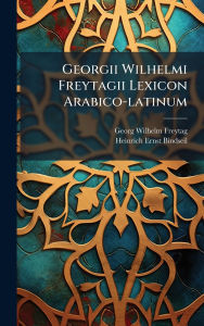 Title: Georgii Wilhelmi Freytagii Lexicon Arabico-latinum, Author: Georg Wilhelm Freytag