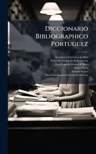 Title: Diccionario Bibliographico Portuguez, Author: Innocencio Francisco Da Silva
