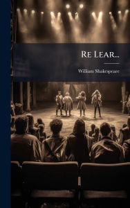 Title: Re Lear..., Author: William Shakespeare