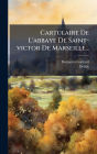 Cartulaire De L'abbaye De Saint-victor De Marseille...