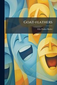 Title: Goat-feathers, Author: Ellis Parker Butler