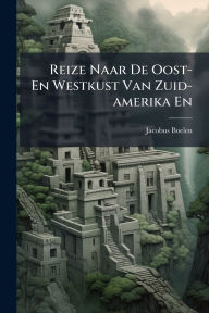 Title: Reize Naar De Oost- En Westkust Van Zuid-amerika En, Author: Jacobus Boelen