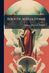 Title: Rock Of Ages [a Hymn], Author: Augustus Montague Toplady