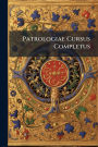 Patrologiae Cursus Completus