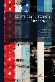 Title: Southern Literary Messenger, Author: James E Heath