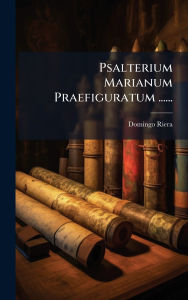 Title: Psalterium Marianum Praefiguratum ......, Author: Domingo Riera
