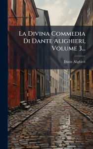 Title: La Divina Commedia Di Dante Alighieri, Volume 3..., Author: Dante Alighieri
