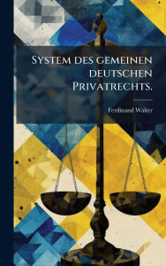 Title: System des gemeinen deutschen Privatrechts., Author: Ferdinand Walter