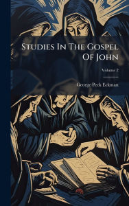 Title: Studies In The Gospel Of John, Author: George Peck Eckman