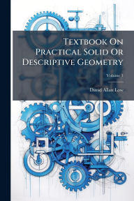 Title: Textbook On Practical Solid Or Descriptive Geometry, Author: David Allan Low