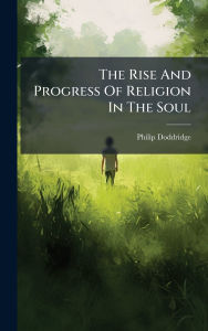 Title: The Rise And Progress Of Religion In The Soul, Author: Philip Doddridge