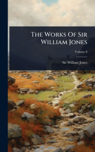 Title: The Works Of Sir William Jones, Author: William Jones