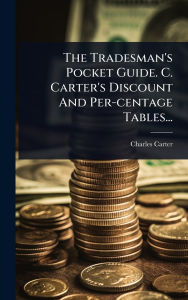 Title: The Tradesman's Pocket Guide. C. Carter's Discount And Per-centage Tables..., Author: Charles Carter (Linendraper )