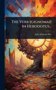 Title: The Verb [gignomai] In Herodotus..., Author: Julia Adrienne Doe