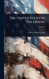 Title: The United States In The Orient, Author: Charles Arthur Conant