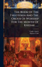 The Book Of The Theotokia And The Order Of Worship For The Month Of Khoiak ......